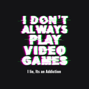  I Don't Always Play Video Games! ....I Lie, Its an Addiction! Gaming, Gamer, Retro, Neon, Addiction Inspired Design  Design