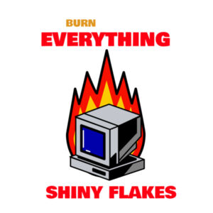 Burn Everything "shiny flakes" internet, cyber crime, online inspired Design Design