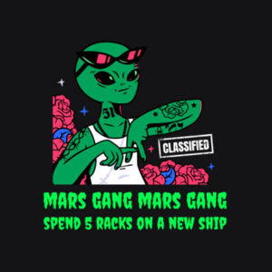 Mars Gang! Spend 5 Racks on a new Ship! UFO, Alien, Gangster keeping it street! Design