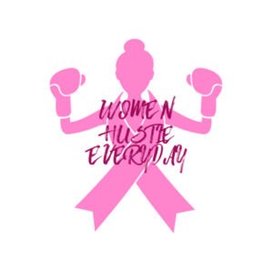 Women Hustle Everyday! Breast Cancer Awareness Design Design