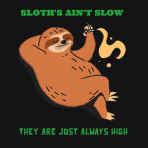 Sloth's ain't Slow, They are just always high! Design