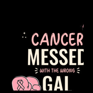 Cancer Messed with the Wrong Gal Design